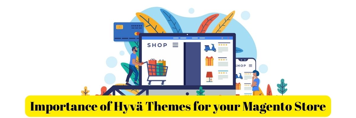 Importance of  Hyvä Themes for your Magento Store